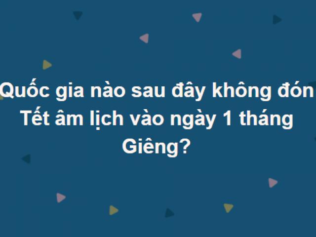 Quốc gia nào không đón Tết âm lịch vào ngày 1 tháng Giêng