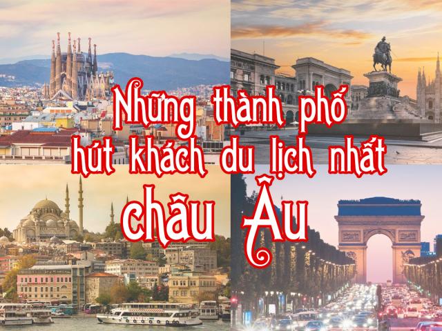 Những thành phố hút khách du lịch nhất châu Âu