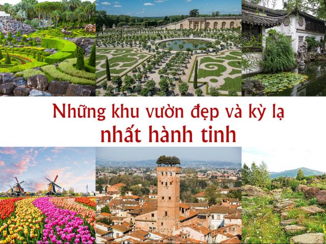 Những khu vườn đẹp và kỳ lạ nhất hành tinh