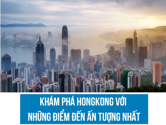 Khám phá Hồng Kông với những điểm đến ấn tượng nhất