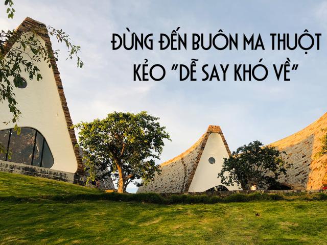 Đừng đến Buôn Ma Thuột kẻo ”dễ say khó về”