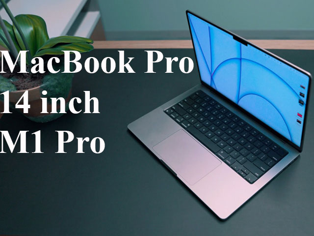 Đánh giá chi tiết MacBook Pro 14 inch M1 Pro